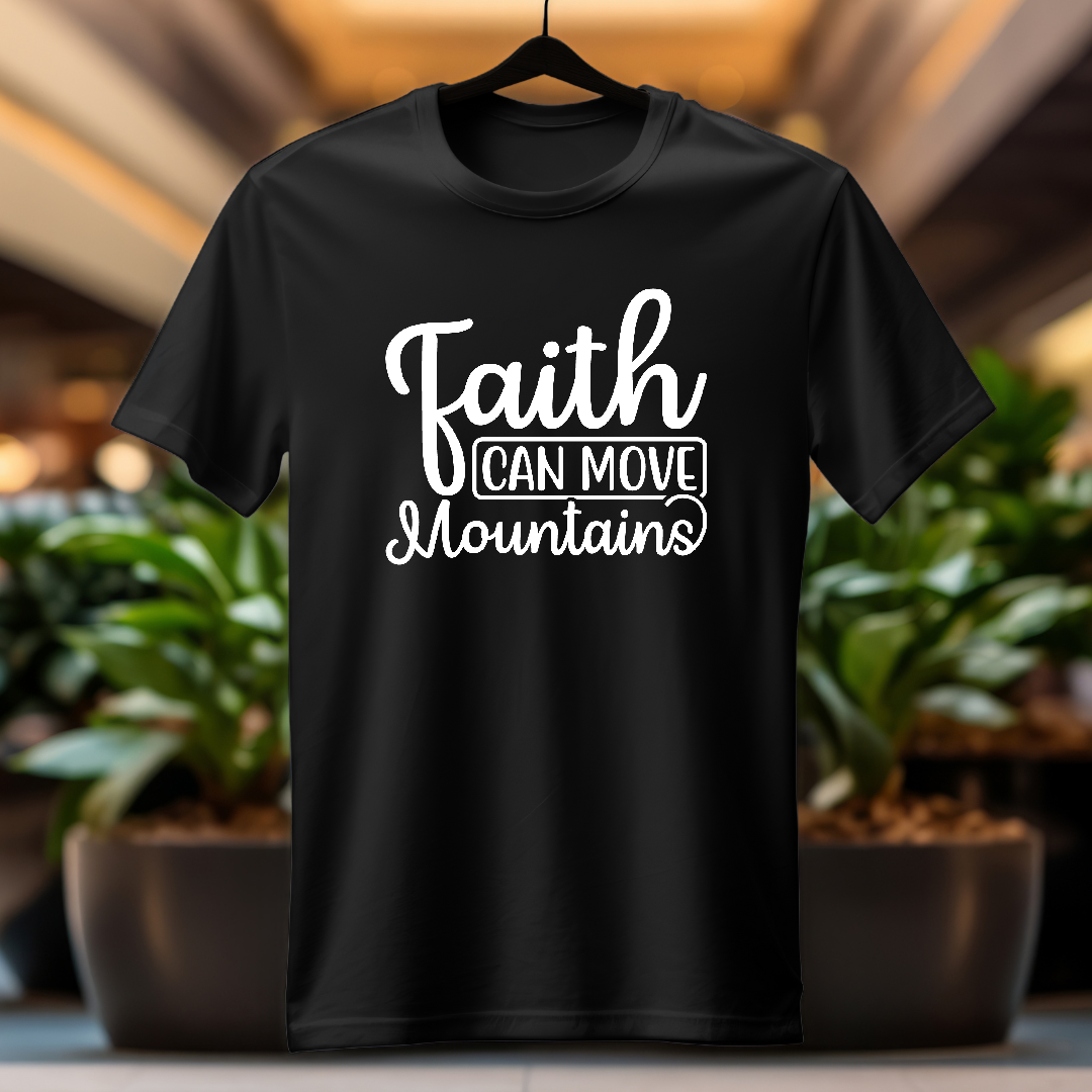T-Shirt  Faith Can Move Mountains