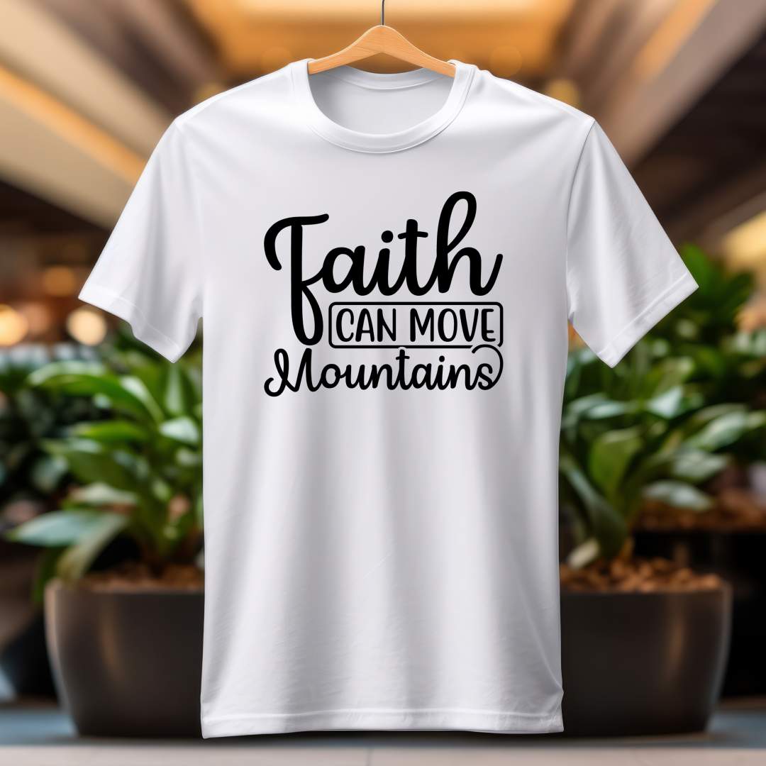 T-Shirt  Faith Can Move Mountains