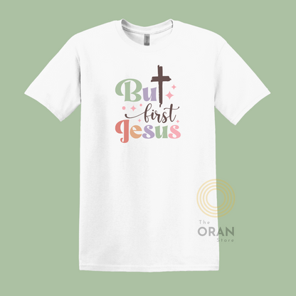 T-Shirt But First Jesus
